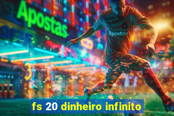 fs 20 dinheiro infinito